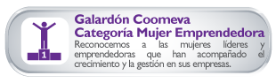 Galardn Coomeva al Emprendimiento Categora Mujer Emprendedora Reconocemos a las mujeres lderes y emprendedoras que han acompaado el crecimiento y la gestin en sus empresas.