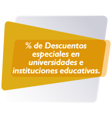 % de Descuentos especiales en universidades e instituciones educativas.