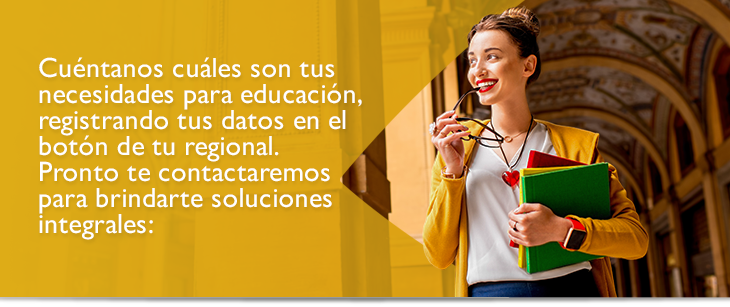 Cuntanos cules son tus necesidades para educacin, registrando tus datos en el  botn de tu regional.  Pronto te contactaremos para brindarte soluciones integrales: