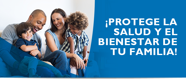 Protege la salud y el bienestar de tu familia!