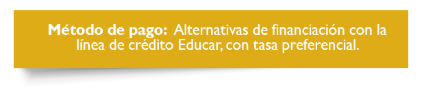 Mtodo de pago: Alternativas de financiacin con la lnea de crdito Educar con tasa preferencial.