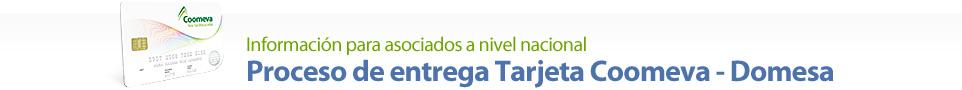 Proceso de entrega Tarjeta Coomeva - Domesa