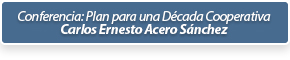 Conferencia: Plan para una Dcada Cooperativa - Carlos Ernesto Acero Snchez